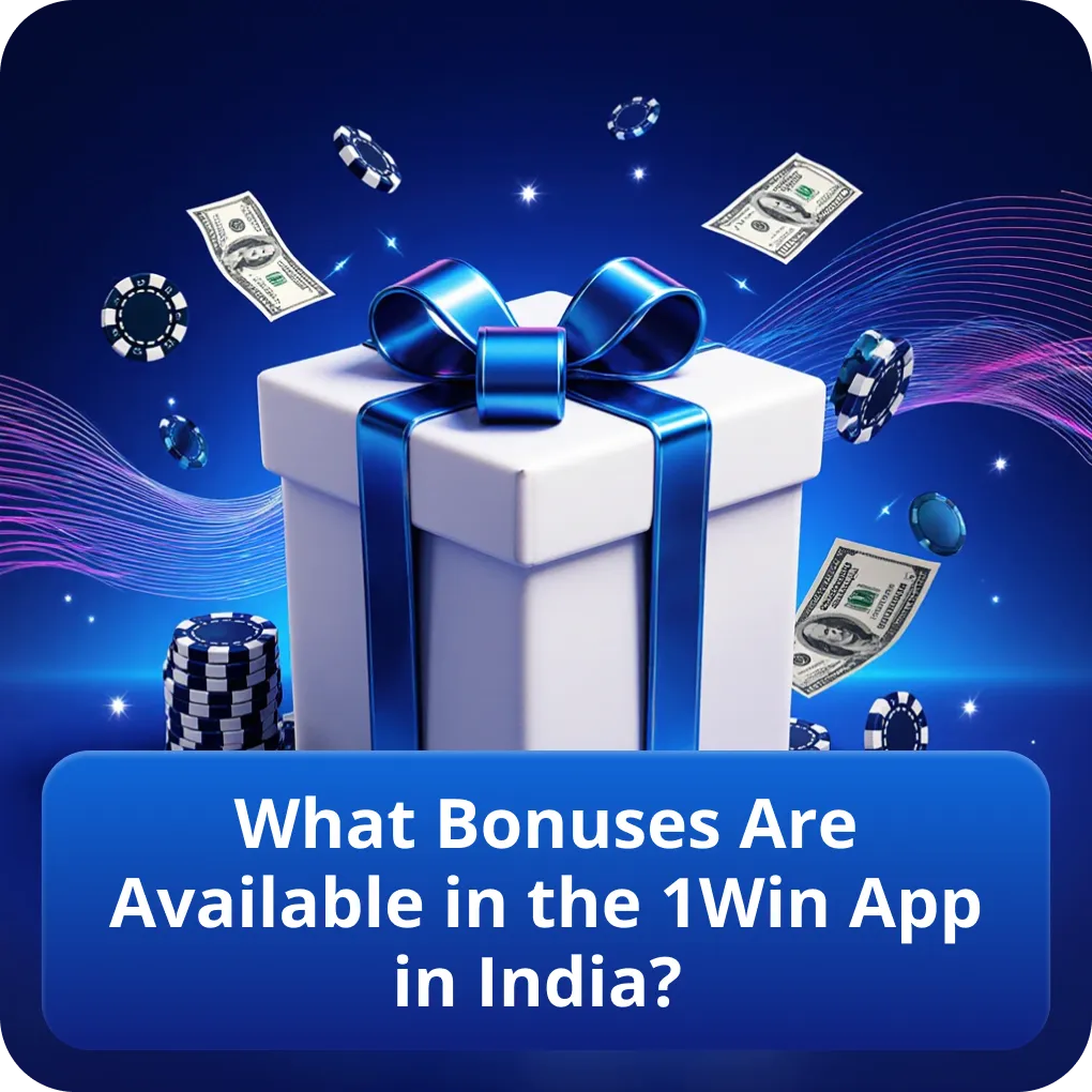 What Bonuses Are Available in the 1Win App in India?