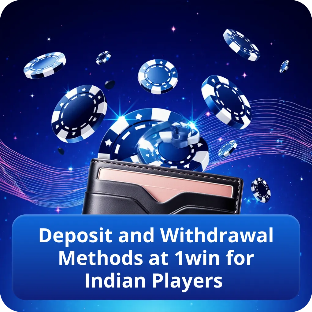 Deposit and Withdrawal Methods at 1win for Indian Players