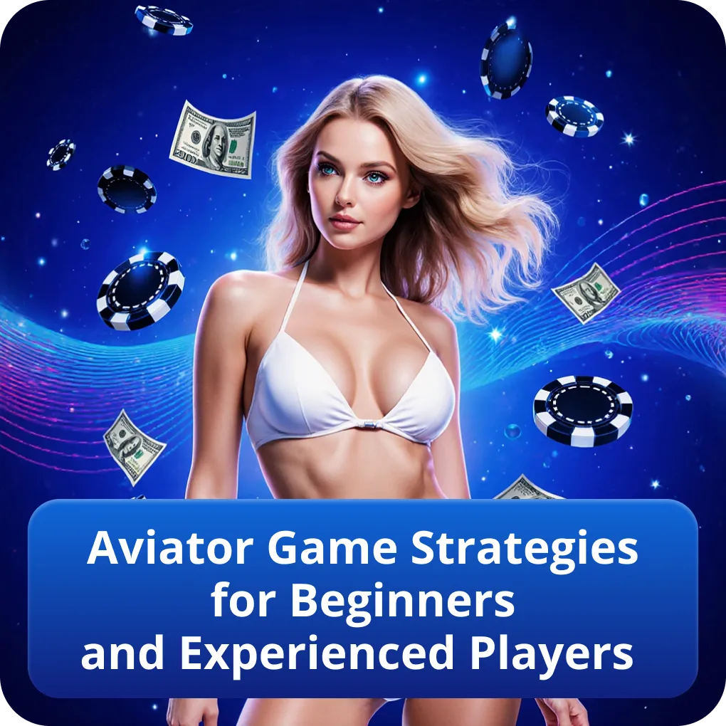 Aviator Game Strategies for Beginners and Experienced Players